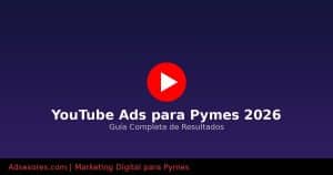 YouTube Ads para Pymes 2026 Imagen de portada Asesores Consulting Google Ads Adsesores en Campañas Google Ads Asesores YouTube Ads para Pymes 2026 Guia Completa Adsesores